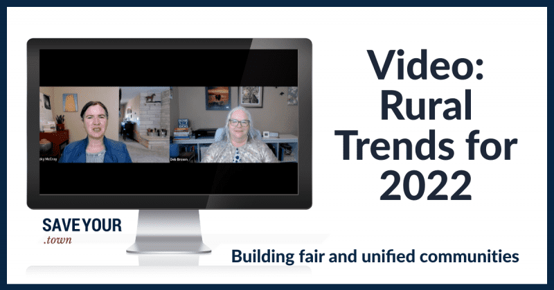 Video: Rural Trends for 2022 from SaveYour.Town, building fair and unified communities