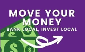 Graphic of US currency with the text Move Your Money, bank local, invest local